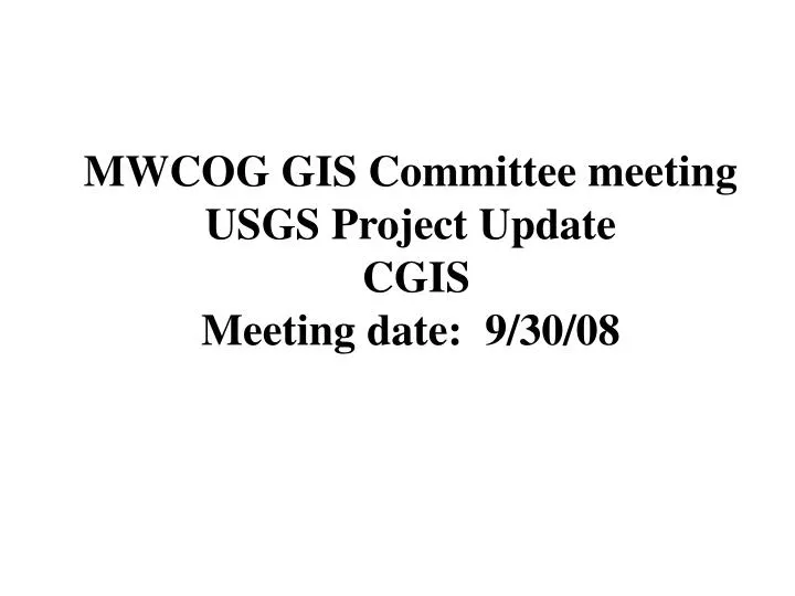 mwcog gis committee meeting usgs project update cgis meeting date 9 30 08