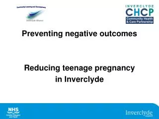 Preventing negative outcomes Reducing teenage pregnancy in Inverclyde