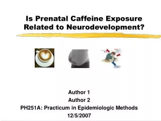 Is Prenatal Caffeine Exposure Related to Neurodevelopment?