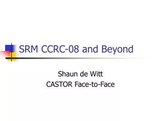 SRM CCRC-08 and Beyond