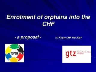 Enrolment of orphans into the CHF - a proposal - M. Kuper CHF WS 2007