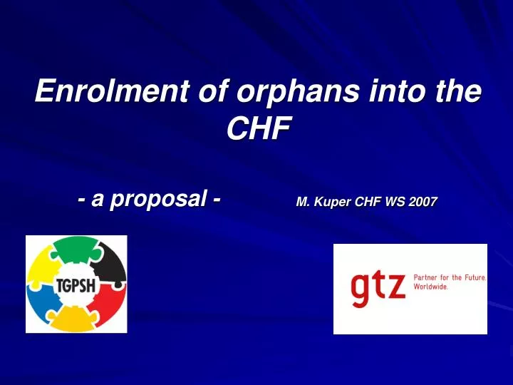 enrolment of orphans into the chf a proposal m kuper chf ws 2007