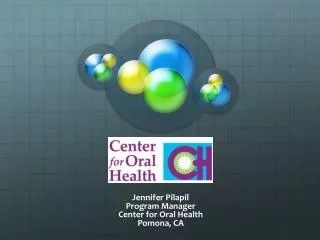 Jennifer Pilapil Program Manager Center for Oral Health Pomona, CA