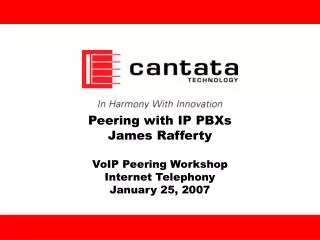 Peering with IP PBXs James Rafferty VoIP Peering Workshop Internet Telephony January 25, 2007