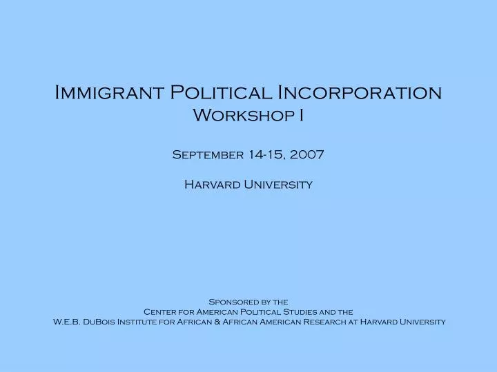 immigrant political incorporation workshop i september 14 15 2007 harvard university