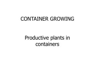CONTAINER GROWING Productive plants in containers