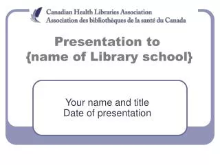 Presentation to {name of Library school}