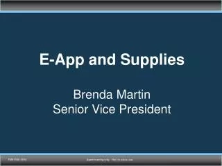 E-App and Supplies Brenda Martin Senior Vice President