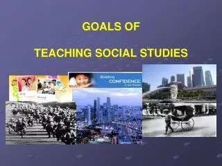 GOALS OF TEACHING SOCIAL STUDIES
