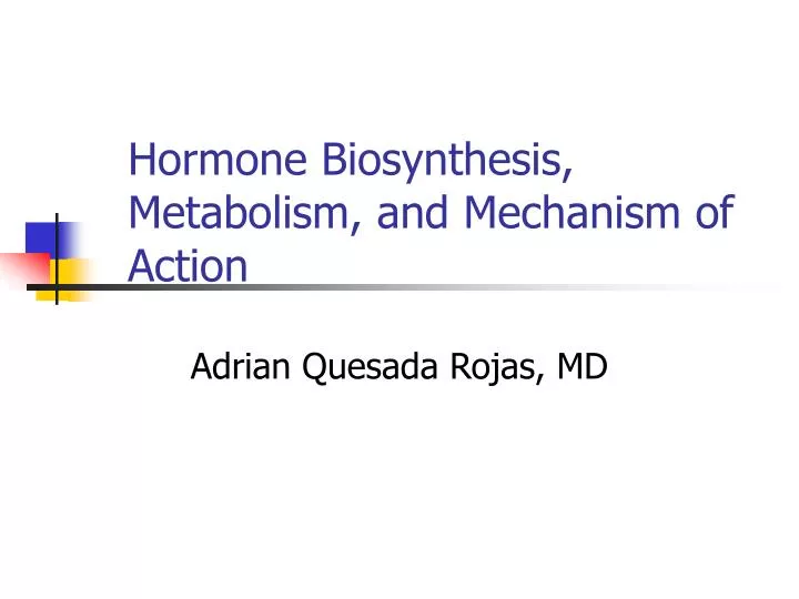 hormone biosynthesis metabolism and mechanism of action