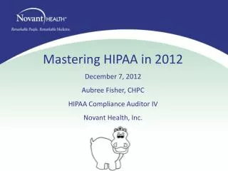 Mastering HIPAA in 2012 December 7, 2012 Aubree Fisher, CHPC HIPAA Compliance Auditor IV
