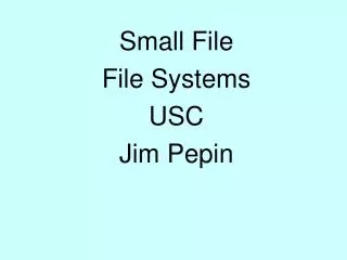 Small File File Systems USC Jim Pepin