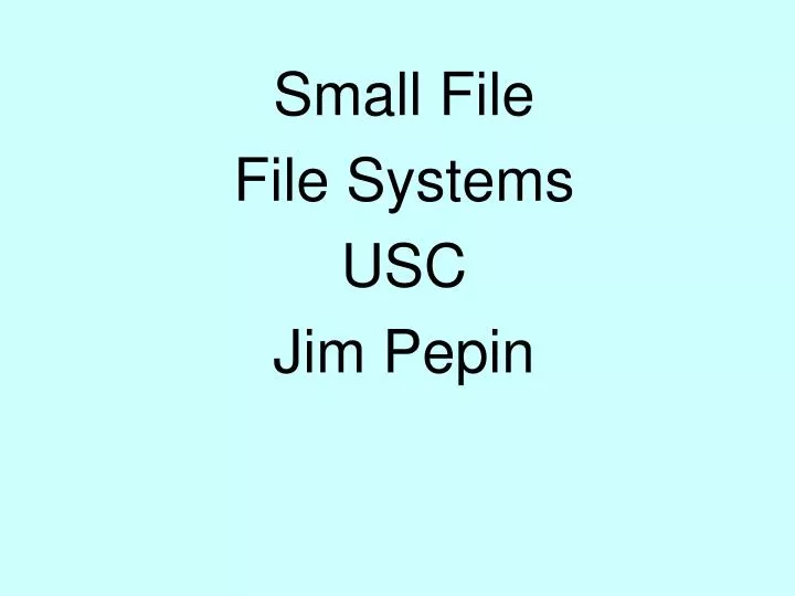 small file file systems usc jim pepin