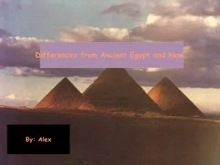 Differences from Ancient Egypt and Now…