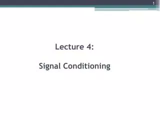 Lecture 4: Signal Conditioning