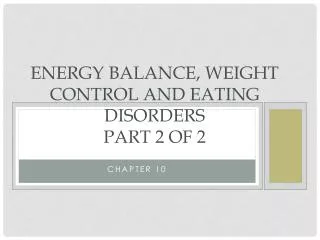 Energy Balance, Weight Control and Eating Disorders Part 2 of 2