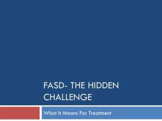 FASD- The Hidden Challenge