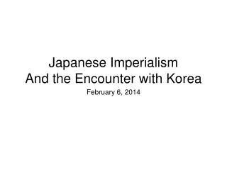 Japanese Imperialism And the Encounter with Korea