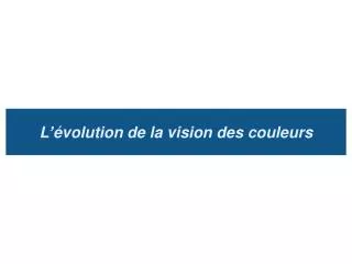 l volution de la vision des couleurs