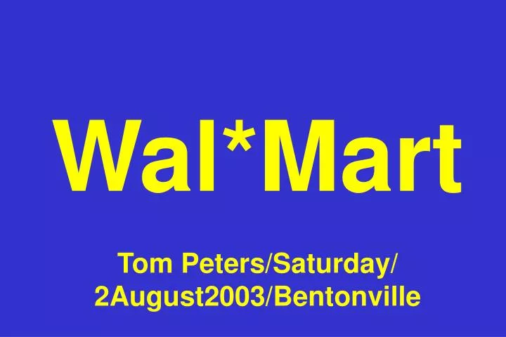 wal mart tom peters saturday 2august2003 bentonville