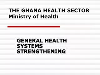 THE GHANA HEALTH SECTOR Ministry of Health