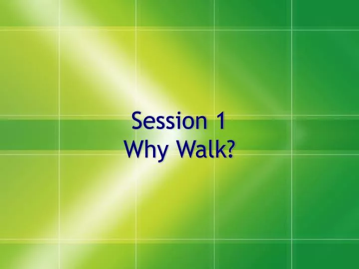 session 1 why walk