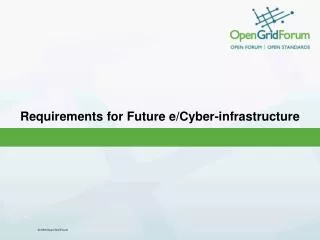Requirements for Future e /Cyber- infrastructure