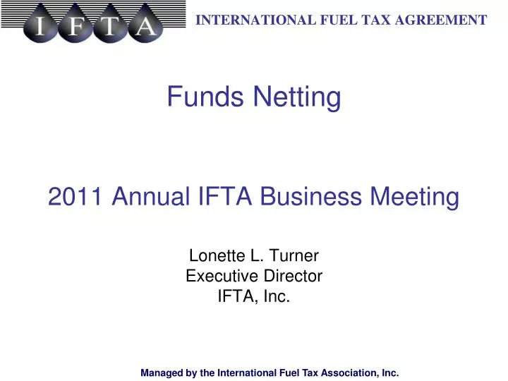 funds netting 2011 annual ifta business meeting lonette l turner executive director ifta inc