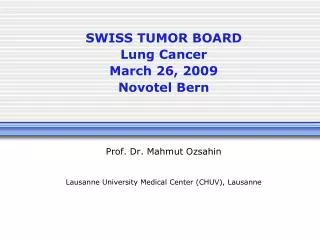 SWISS TUMOR BOARD Lung Cancer March 26, 2009 Novotel Bern