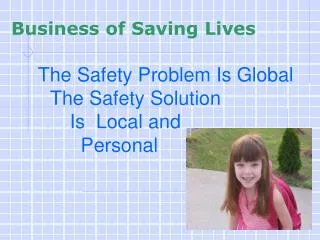 The Safety Problem Is Global The Safety Solution 	Is Local and 	 Personal