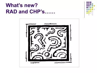 What’s new? RAD and CHP’s……