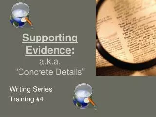 Supporting Evidence : a.k.a. “Concrete Details”