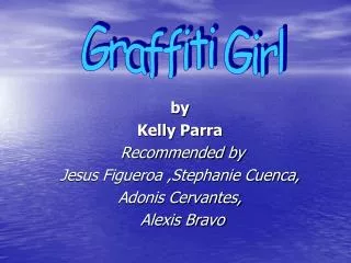 by Kelly Parra Recommended by Jesus Figueroa ,Stephanie Cuenca, Adonis Cervantes, Alexis Bravo