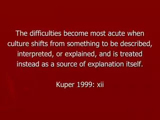 The difficulties become most acute when culture shifts from something to be described,