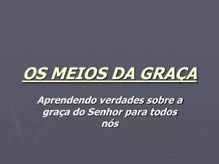 os meios da gra a