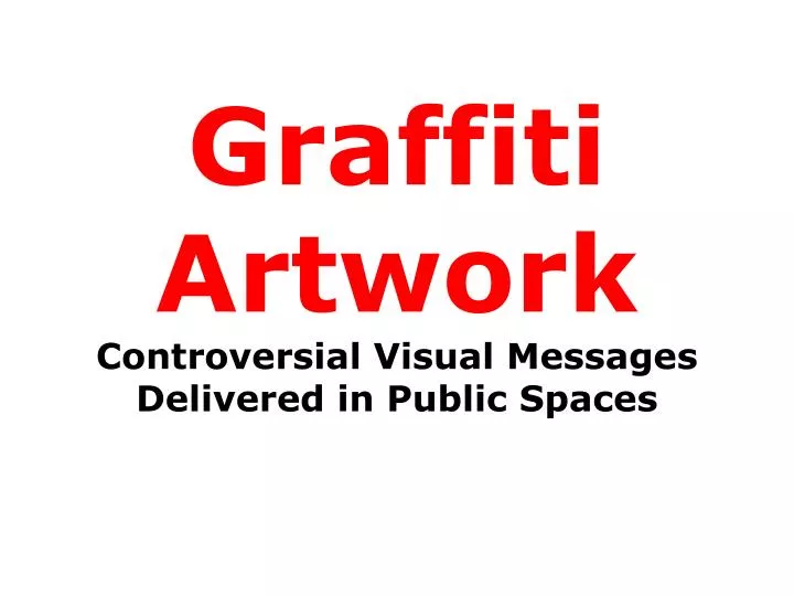 graffiti artwork controversial visual messages delivered in public spaces