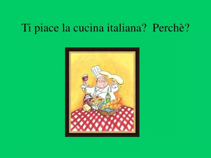 ti piace la cucina italiana perch