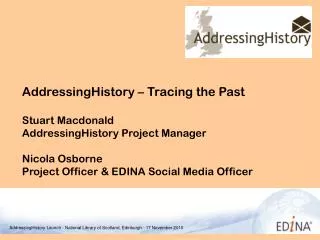 AddressingHistory – Tracing the Past Stuart Macdonald AddressingHistory Project Manager