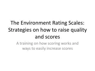 The Environment Rating Scales: Strategies on how to raise quality and scores