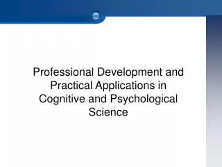 Professional Development and Practical Applications in Cognitive and Psychological Science