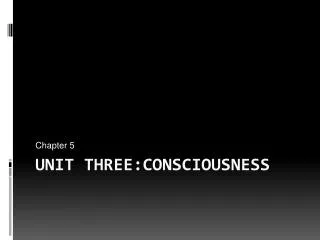 UNIT THREE:CONSCIOUSNESS