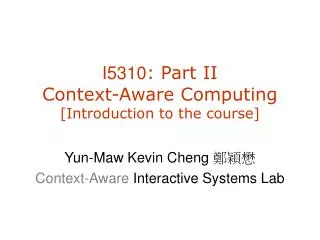 I5310 : Part II Context -Aware C omputing [Introduction to the course]