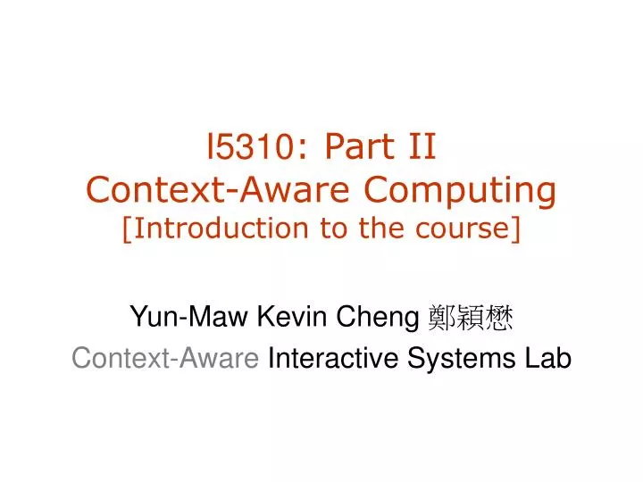 i5310 part ii context aware c omputing introduction to the course