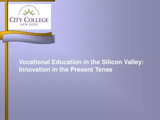 Vocational Education in the Silicon Valley: Innovation in the Present Tense