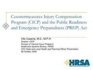 Vito Caserta, M.D., M.P.H. Director, CICP Division of Vaccine Injury Programs