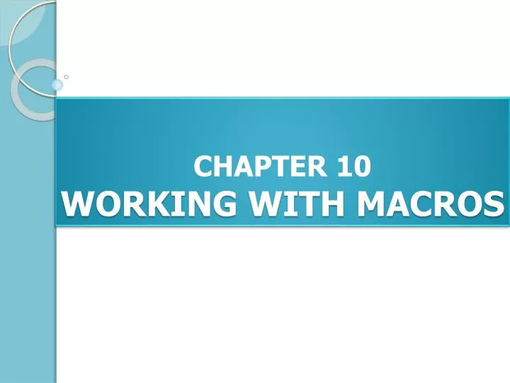 chapter 10 working with macros