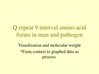 Q repeat 9 interval amino acid forms in man and pathogen