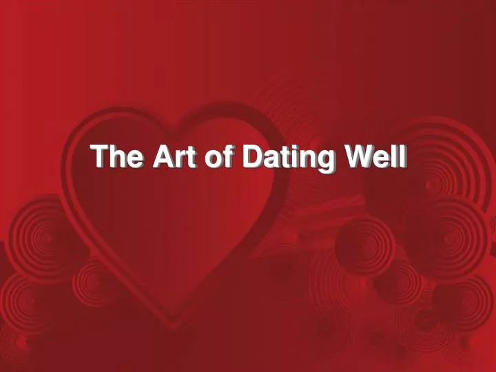 the art of dating well