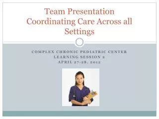 Team Presentation Coordinating Care Across all Settings