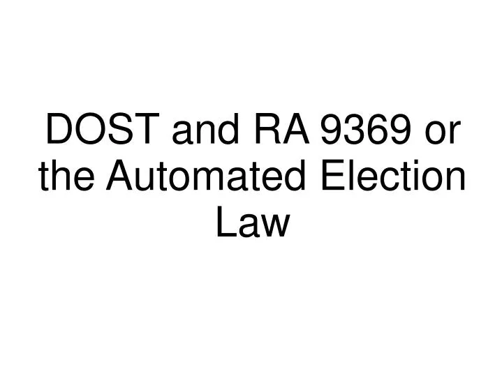 dost and ra 9369 or the automated election law